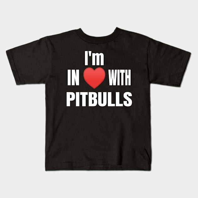 I'm In Love With Pitbulls - Dog Lovers graphic Kids T-Shirt by KnMproducts